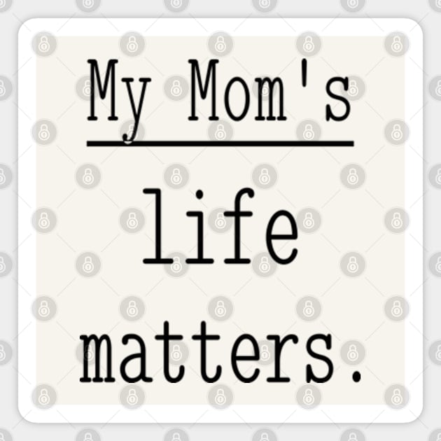 My Mom's life matters. Magnet by NOSTALGIA1'